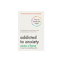 St. Martin's Publishing Group Addicted to Anxiety (inbunden, eng)