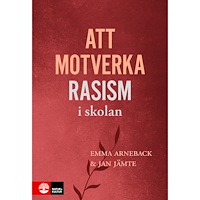 Emma Arneback Att motverka rasism i skolan (häftad)