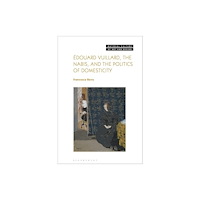 Bloomsbury Publishing PLC Edouard Vuillard, the Nabis, and the Politics of Domesticity (inbunden, eng)