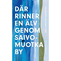 Pia Mariana Raattamaa Visén Där rinner en älv genom Saivomuotka by (häftad)