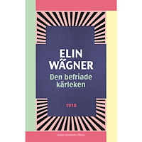 Elin Wägner Den befriade kärleken (häftad)