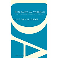 Ulf Danielsson Den bästa av världar : skapelse, slump, apokalyps, död (häftad)