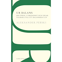 Aleksander Perski Ur balans : om stress, utbrändhet och vägar tillbaka till ett balanserat liv (häftad)