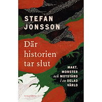 Stefan Jonsson Där historien tar slut : makt, monster och motstånd i en delad värld (häftad)