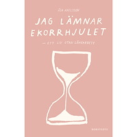 Åsa Axelsson Jag lämnar ekorrhjulet : ett liv utan lönearbete (häftad)