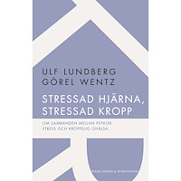 Ulf Lundberg Stressad hjärna, stressad kropp : om sambanden mellan psykisk stress och kroppslig ohälsa (häftad)
