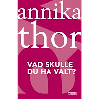 Annika Thor Vad skulle du ha valt? (häftad)