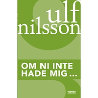 Ulf Nilsson Om ni inte hade mig... (häftad)