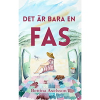 Bettina Axelsson Det är bara en fas : om kärlek, vänskap, vanlife och att lämna sin komfortzon (häftad)