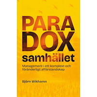 Björn Wikhamn Paradoxsamhället : management i ett komplext och föränderligt affärslandskap (häftad)