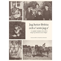 Madeleine Bolander Jag heter Britta och e' som jag e' : en gammal mammas svar på en vetgirig dotters alla frågor (häftad)