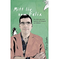 Felix Swahn Productions Mitt liv som Felix : att växa upp med autism och längtan att tillhöra (inbunden)