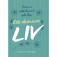 Estelle Boheman Ett skönare liv : kom ur ditt huvud och lev (häftad)