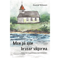 Gustaf Nilsson Men på sjön brusar vågorna : historiskt bygdedrama i två tidsepoker (häftad)