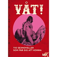 Moa Eriksson Sandberg Våt! : Tio noveller som får dig att komma (häftad)