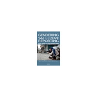 Nordicom Gendering war and peace reporting : some insights - some missing links (häftad, eng)