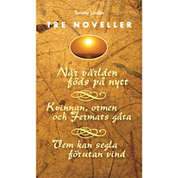 Tommy Lindén Tre noveller : När världen föds på nytt ; Kvinnan, ormen och Fermats gåta ; Vem kan segla förutan vind (häftad)