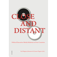 Nordicom Close and distant : political executive - media relations in four countries (häftad, eng)