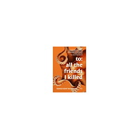 Joshua Kent Bookman To: all the friends I killed (häftad, eng)