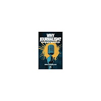 Erik Fichtelius Why journalism? : real news in the age of lies (häftad, eng)