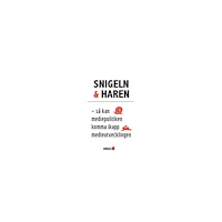 Niclas Malmberg Snigeln & haren : så kan mediepolitiken komma ikapp medieutvecklingen (häftad)