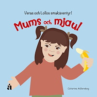 Anette Reutmer Åhlén Mums och mjau!  : Veras och Lollos smakäventyr (inbunden)