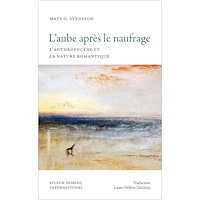 Mats O. Svensson L’aube après le naufrage : L’Anthropocène et la nature romantique (pocket, fre)