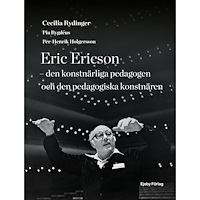 Cecilia Rydinger Eric Ericson - den konstnärliga pedagogen och den pedagogiska konstnären (inbunden)