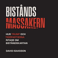 David Isaksson Biståndsmassakern : Hur Trump och Tidöpartierna ritade om biståndskartan (häftad)