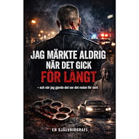Tobias Silvernacke Jag märkte aldrig när det gick för långt : och när jag gjorde det var det redan för sent (häftad)
