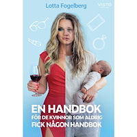 Lotta Fogelberg En handbok för de kvinnor som aldrig fick någon handbok (inbunden)