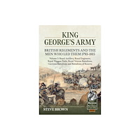 Helion & Company King George's Army: British Regiments and the Men Who Led Them 1793-1815 Volume 5 (häftad, eng)