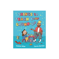 Simon & Schuster Ltd Things to Teach Your Grown-up (inbunden, eng)