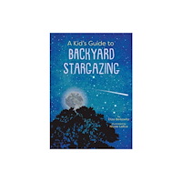 Gibbs M. Smith Inc A Kid’s Guide to Backyard Stargazing (häftad, eng)