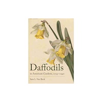 University of South Carolina Press Daffodils in American Gardens, 1733–1940 (inbunden, eng)