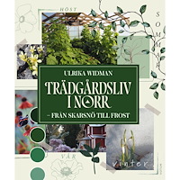 Ulrika Widman Trädgårdsliv i norr : från skarsnö till frost (inbunden)