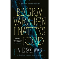 V. E. Schwab Begrav våra ben i nattens jord (inbunden)
