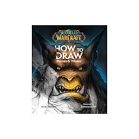 Titan Books Ltd World of Warcraft: How To Draw Heroes & Villains (inbunden, eng)