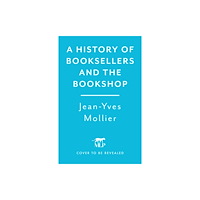 Headline Publishing Group A History of Booksellers and the Bookshop (inbunden, eng)