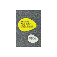 University of Texas Press Indigenous Visual Cultures in Latin America (inbunden, eng)