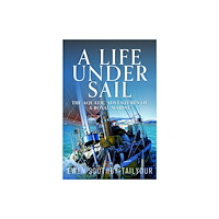 Pen & Sword Books Ltd A Life Under Sail (inbunden, eng)