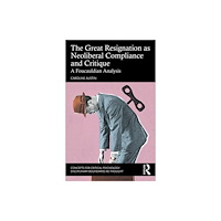 Taylor & francis ltd The Great Resignation as Neoliberal Compliance and Critique (häftad, eng)