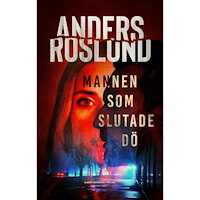 Anders Roslund Mannen som slutade dö (inbunden)