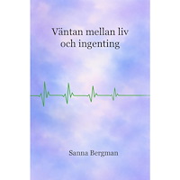 Sanna Bergman Väntan mellan liv och ingenting (bok, storpocket)