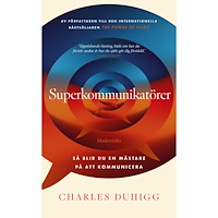 Charles Duhigg Superkommunikatörer : så blir du en mästare på att kommunicera (pocket)