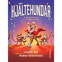 Liselotte Roll Hjältehundar : 10 sanna berättelser om verkliga hjältedåd (inbunden)