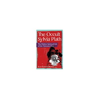 Julia Gordon-Bramer The Occult Sylvia Plath: The Hidden Spiritual Life of the Visionary Poet (häftad, eng)