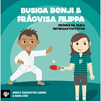 Jessica Stigsdotter Axberg Busiga Benji & Frågvisa Filippa : prövar på olika fritidsaktiviteter (inbunden)