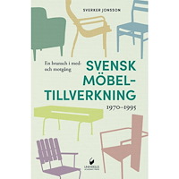 Sverker Jonsson En bransch i med- och motgång : svensk möbeltillverkning 1970–1995 (inbunden)