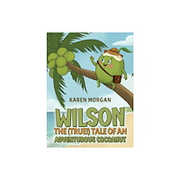 Austin Macauley Publishers Wilson: The (True!) Tale of an Adventurous Cocoanut (häftad, eng)
